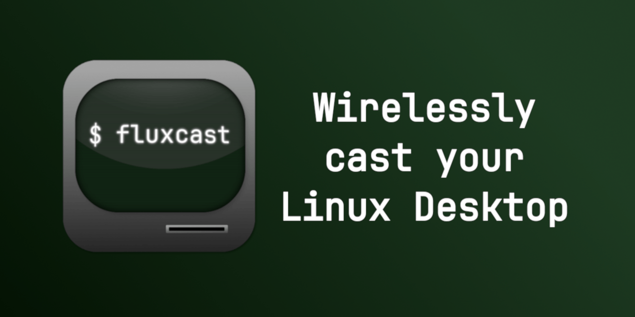 Версия FluxCast 0.2.7, инструмента для трансляции рабочего стола Linux на Smart TV